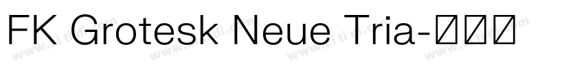 FK Grotesk Neue Tria字体转换 FK Grotesk Neue Tria字体转换